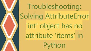 Troubleshooting Solving AttributeError int object has no attribute items in Python [upl. by Ihcas]