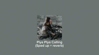 Piya Piya Calling Sped up  Reverb [upl. by Antsirhc909]