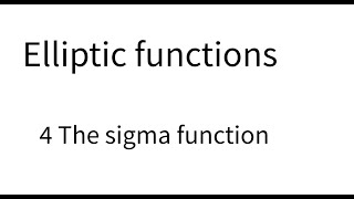 Elliptic functions lecture 4 The sigma function [upl. by Lathrop]