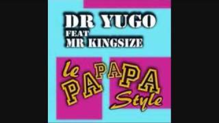 DR YUGO FeatMR KINGSIZE  Le Papapa Style [upl. by Nauqal371]