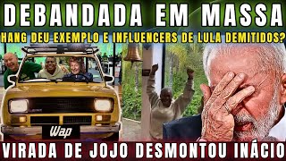 URGENTE DELÍCIA EMPRESAS SEGUEM EXEMPLO DE HANG COM JOJO E PODEM DEMITIR VÁRIOS INFLUENCERS DE LULA [upl. by Amliw]