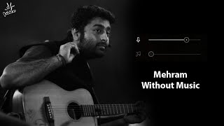 Mehram Without Music Vocals Only  Arijit Singh  Mehram  Now Vocals [upl. by Carhart665]