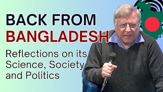 Back from Bangladesh Reflections on its Science Society and Politics [upl. by Rod997]