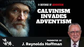 J Reynolds Hoffman In Defense of Adventism Part 3 Calvinism invades Adventism [upl. by Eillac236]