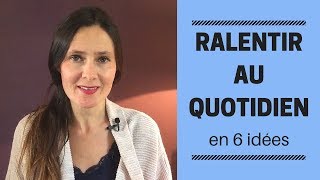 RALENTIR au quotidien en 6 idées [upl. by Novihc394]