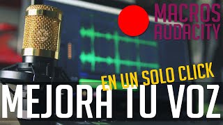 MEJORA TU VOZ con AUDACITY en UN CLICK Aprende a hacer el MACRO definitivo [upl. by Llenwad]