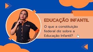 O que a constituição federal diz sobre a Educação Infantil [upl. by Blainey]