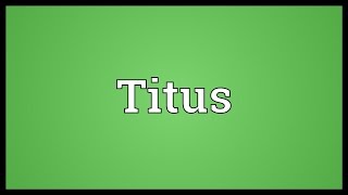 Titus Meaning [upl. by Lammond]