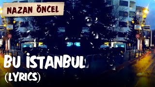 Nazan Öncel  Bu İstanbul Lyrics  Şarkı Sözleri [upl. by Suirtimed]