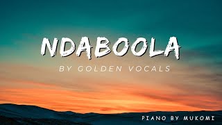 Ndaboola  Golden Vocals Piano with Lyrics [upl. by Eirek]