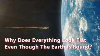 Why Does Everything Look Flat Even Though The Earth Is Round [upl. by Aihtnys]