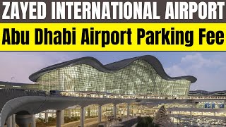 Zayed International Airport Abu Dhabi Airport Parking Fee 2024 [upl. by Marcelline]