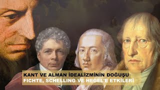 Kant ve Alman İdealizminin Doğuşu Fichte Schelling ve Hegele Etkileri [upl. by Annayak]