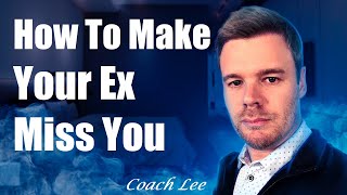 How To Make Your Ex Miss You [upl. by Prochoras]