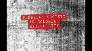 Plebeian Society in Colonial Mexico City [upl. by Ahsiekat478]