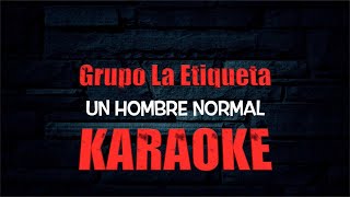 Un Hombre Normal KARAOKE Grupo La Etiqueta 2023 [upl. by Hoffert]