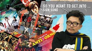 So You Want To Get IntoSion Sono [upl. by Atiuqcaj]