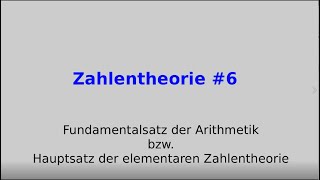 Fundamentalsatz der Arithmetik bzw Hauptsatz der elementaren Zahlentheorie Zahlentheorie 6 [upl. by Acus528]