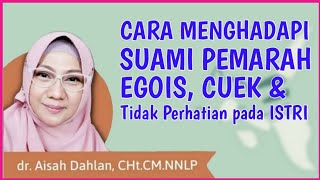 dr Aisah Dahlan  Cara Menghadapi Suami Pemarah Egois Cuek dan Tidak Perhatian  dr Aisyah Dahlan [upl. by Tessler]