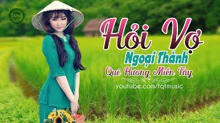 Hỏi Vợ Ngoại Thành  Liên Khúc Miền Tây Nhạc Dân Ca Trữ Tình Quê Hương Miền Tây Hay Nhất 2017 [upl. by Cari111]