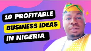 Top 10 Lucrative Business Ideas in Nigeria 2024 [upl. by Lilithe208]