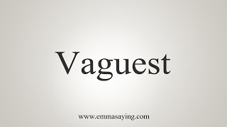 How To Say Vaguest [upl. by Aizti137]