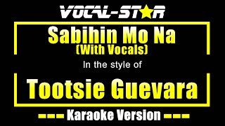 Sabihin Mo Na Karaoke  Tootsie Guevara Karaoke Version [upl. by Tawsha]