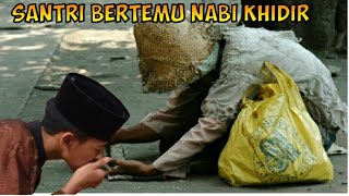 Kisah Santri Bodoh Menjadi Alim Setelah Bertemu Nabi Khidir [upl. by Lanfri]