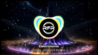 Elektronomia  Collide  Slowed amp Reverb [upl. by Lennad]