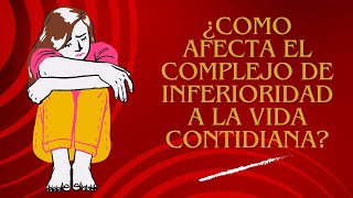 Complejo de inferioridad ¿Como afecta a la vida cotidiana [upl. by Disharoon]