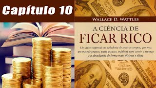 A Ciência de Ficar Rico  Wallace D Wattles  Cap 10  Favorecendo o Uso da Força de Vontade [upl. by Wagstaff72]