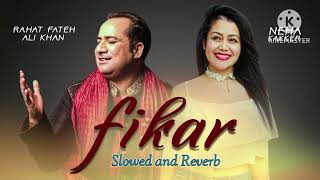 FIKAR  Rahat Fateh Ali Khan  Neha Kakkar Slow and Reverb [upl. by Ardnasal]