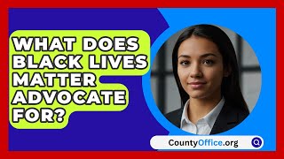 What Does Black Lives Matter Advocate For  CountyOfficeorg [upl. by Javier]