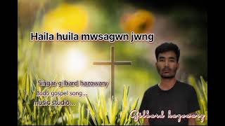 haila huila mwsagwn jwng gilbard hazowary bodo gospel song [upl. by Akinnej887]