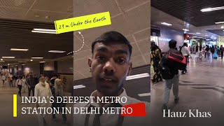 India’s deepest metro station in Delhi Metro Hauz Khas  29m Under The Earth [upl. by Atalaya953]