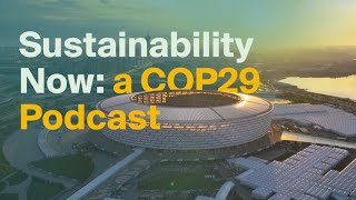 Sustainability Now a COP29 Podcast [upl. by Nuawaj233]