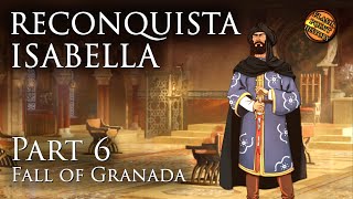 The Fall of Granada  Isabella of Castile Reconquista  Part 6 [upl. by Oznole]