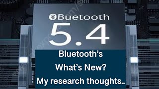 Bluetooth 54 information What’s New   My research thoughts… [upl. by Mayrim]