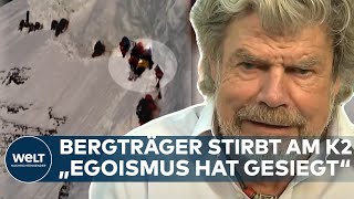 TRAGÖDIE AM K2 quotHier hat der Egoismus gesiegt und die Empathie ist gestorbenquot – Reinhold Messner [upl. by Celina966]