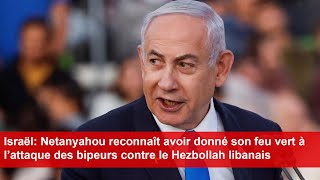 Netanyahou reconnaît avoir donné son feu vert à l’attaque des bipeurs contre le Hezbollah libanais [upl. by Ottilie192]