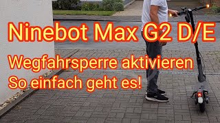 Wegfahrsperre aktivieren  Ninebot Max G2D amp G2E  Anleitung in deutsch so einfach ist es [upl. by Assirol]