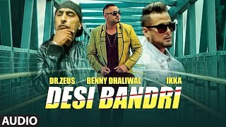 DESI BANDRI Full Audio Song  Benny Dhaliwal Ikka  Dr Zeus  Latest Punjabi Songs 2018 [upl. by Joo635]