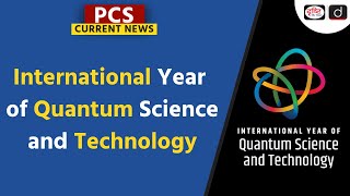 UN International Year of Quantum Science  Quantum Technology  UN  PCS Current News  Drishti PCS [upl. by Harlen912]