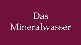 How to Pronounce Das Mineralwasser The mineral water Correctly in German [upl. by Einyaj]