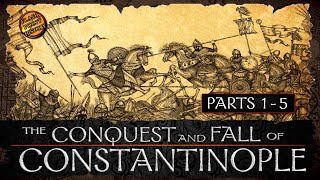 The Conquest and Fall of Constantinople  Parts 1  5  History of Byzantium [upl. by Yreffoeg32]