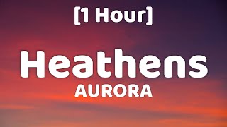 AURORA  Heathens 1 Hour [upl. by Lellih]