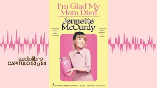 Im Glad My Mom Died Jennette McCurdy AUDIOLIBRO Capítulo 53 y 54 [upl. by Enecnarf]