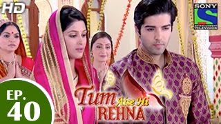 Tum Aise Hi Rehna  तुम ऐसे ही रहना  Episode 40  2nd January 2015 [upl. by Laehplar]