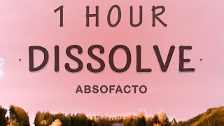 1 HOUR 🕐  Absofacto  Dissolve Lyrics [upl. by Nosned]