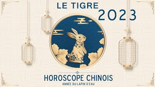 Horoscope chinois 2023  le signe du Tigre astrologie 2023 année du Lapin dEau [upl. by Eruot409]